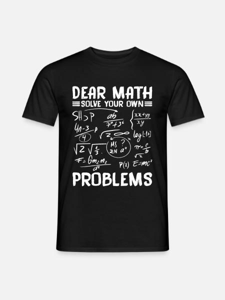 Dear Math, Solve Your Own Problems - Männer T-Shirt - Schwarz