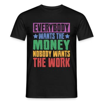 Everybody Wants The Money Nobody Wants The Work 23 - Männer T-Shirt - Schwarz - Vorne - AI Model Male 178 light (178cm)