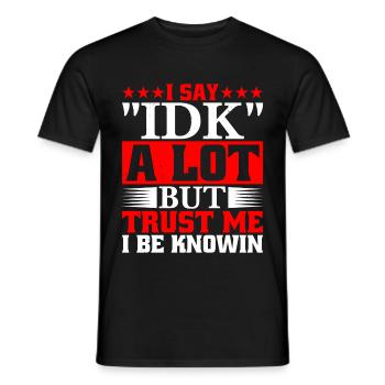 Je dis souvent « IDK » mais croyez-moi, je suis au couranten 23 - T-shirt homme - noir - Devant - AI Model Male 178 light (178cm)