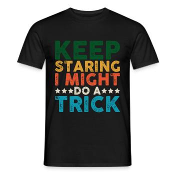 Keep Staring I Might Do A Trick 15 - Men's T-Shirt - black - Front - AI Model Male 178 light (178cm)
