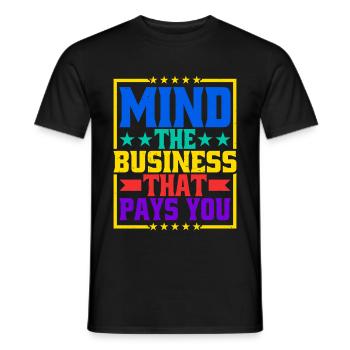 Mind The Business That Pays You 31 - Men's T-Shirt - black - Front - AI Model Male 178 light (178cm)