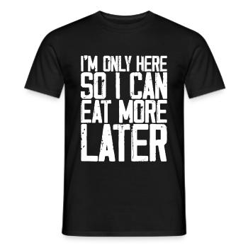 I'm Only Here So I Can Eat More Later 3 - Men's T-Shirt - black - Front - AI Model Male 178 light (178cm)