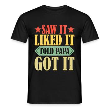 Saw It Liked It Told Papa Got It 14 - Männer T-Shirt - Schwarz - Vorne - AI Model Male 178 light (178cm)