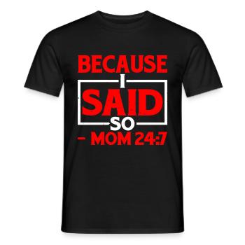 Because I Said So - Mom 24:7-25 - Men's T-Shirt - black - Front - AI Model Male 178 light (178cm)