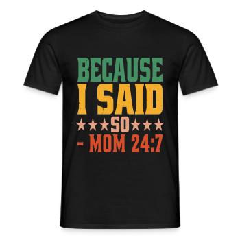 Because I Said So - Mom 24:7-24 - Men's T-Shirt - black - Front - AI Model Male 178 light (178cm)