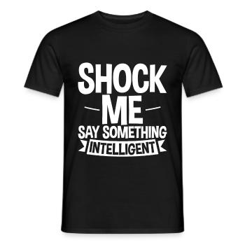 Shock Me, Say Something Intelligent 4 - Männer T-Shirt - Schwarz - Vorne - AI Model Male 178 light (178cm)
