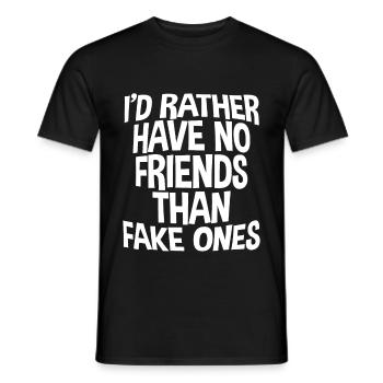 I'd Rather Have No Friends Than Fake Ones - Männer T-Shirt - Schwarz - Vorne - AI Model Male 178 light (178cm)