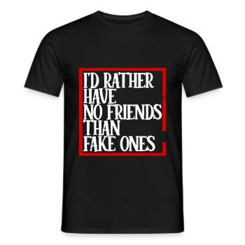I'd Rather Have No Friends Than Fake Ones 4 - Männer T-Shirt - Schwarz - Vorne - AI Model Male 178 light (178cm)