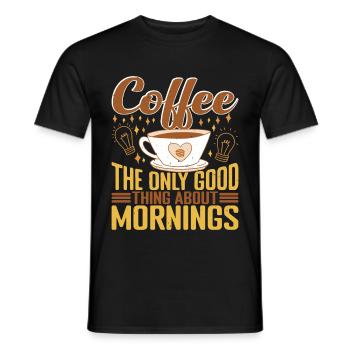 Coffee The Only Good Thing About Mornings 2 - Men's T-Shirt - black - Front - AI Model Male 178 light (178cm)