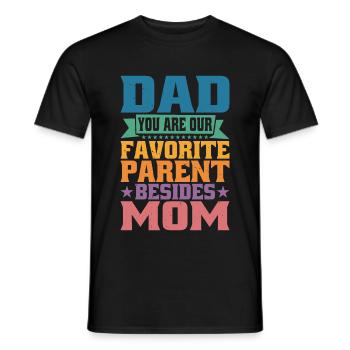 Dad You Are Our Favorite Parent Besides Mom - Men's T-Shirt - black - Front - AI Model Male 178 light (178cm)
