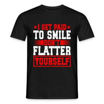 I Get Paid To Smile, Don't Flatter Yourself 2 - Men's T-Shirt - black - Front - AI Model Male 178 light (178cm)