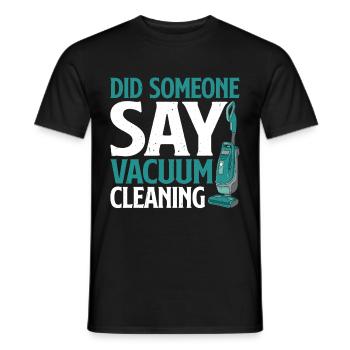 Did Someone Say Vacuum Cleaning 2 - Men's T-Shirt - black - Front - AI Model Male 178 light (178cm)