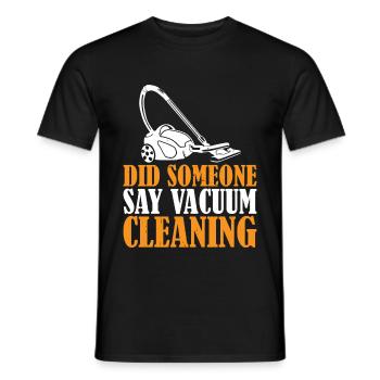 Did Someone Say Vacuum Cleaning 3 - Men's T-Shirt - black - Front - AI Model Male 178 light (178cm)