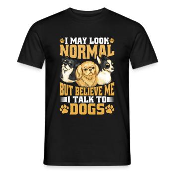 I May Look Normal But Believe Me, I Talk To Dogs - Männer T-Shirt - Schwarz - Vorne - AI Model Male 178 light (178cm)