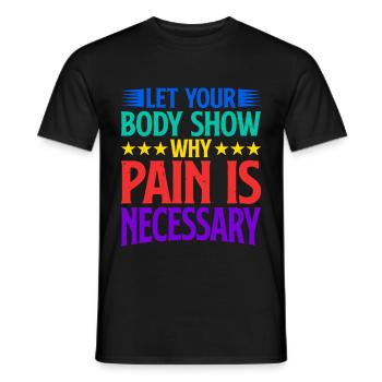 Let Your Body Show Why Pain Is Necessary 2 - Men's T-Shirt - black - Front - AI Model Male 178 light (178cm)