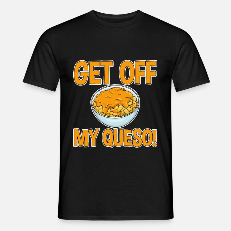 Get Off My Queso 4 - Männer T-Shirt - Schwarz