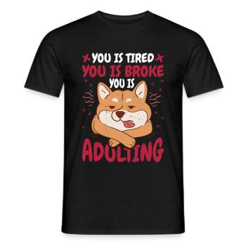 You Is Tired You Is Broke You Is Adulting 7 - Männer T-Shirt - Schwarz - Vorne - AI Model Male 178 light (178cm)