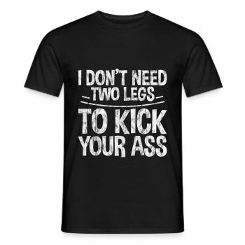 I Don't Need Two Legs To Kick Your Ass 3 - Männer T-Shirt - Schwarz - Vorne - AI Model Male 178 light (178cm)