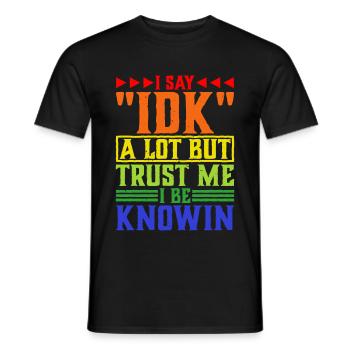 I Say 'IDK' A Lot But Trust Me, I Be Knowin 35 - Men's T-Shirt - black - Front - AI Model Male 178 light (178cm)