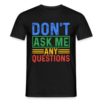 Don't Ask Me Any Questions 5 - Men's T-Shirt - black - Front - AI Model Male 178 light (178cm)