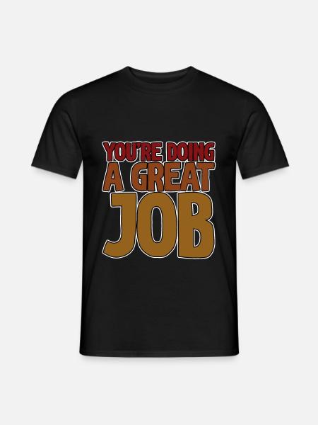 You're Doing A Great Job 4 - Männer T-Shirt - Schwarz