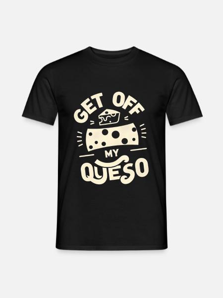 Get Off My Queso 5 - Men's T-Shirt - black