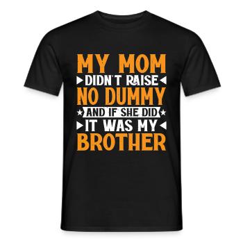 My Mom Didn't Raise No Dummy, Maybe My Brother 19 - Men's T-Shirt - black - Front - AI Model Male 178 light (178cm)