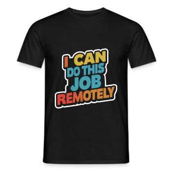 I Can Do This Job Remotely 13 - Men's T-Shirt - black - Front - AI Model Male 178 light (178cm)
