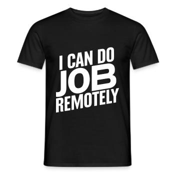 I Can Do This Job Remotely 17 - Men's T-Shirt - black - Front - AI Model Male 178 light (178cm)