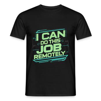 I Can Do This Job Remotely 20 - Men's T-Shirt - black - Front - AI Model Male 178 light (178cm)