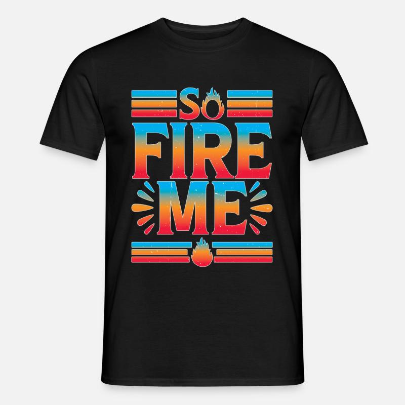So Fire Me 16 - Männer T-Shirt - Schwarz