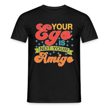 Your Ego Is Not Your Amigo 72 - Männer T-Shirt - Schwarz - Vorne - AI Model Male 178 light (178cm)