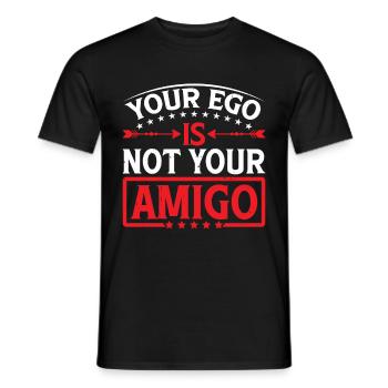 Your Ego Is Not Your Amigo 73 - Männer T-Shirt - Schwarz - Vorne - AI Model Male 178 light (178cm)