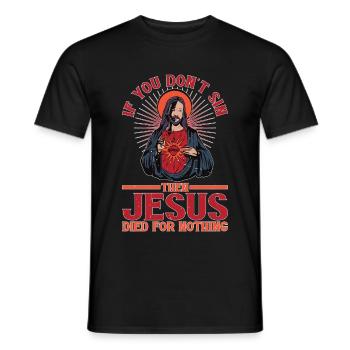 If You Don't Sin Then Jesus Died For Nothing - Men's T-Shirt - black - Front - AI Model Male 178 light (178cm)
