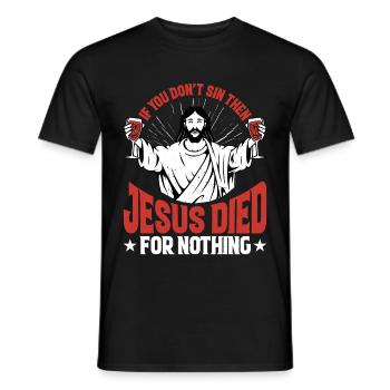 If You Don't Sin Then Jesus Died For Nothing 2 - Men's T-Shirt - black - Front - AI Model Male 178 light (178cm)