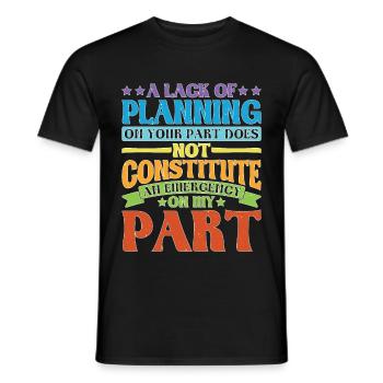 Un manque de planification de votre part ne signifie pas... 28 - T-shirt homme - noir - Devant - AI Model Male 178 light (178cm)