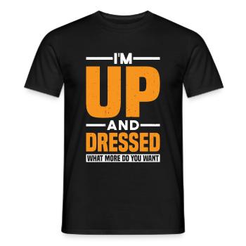 I'm Up And Dressed, What More Do You Want 11 - Men's T-Shirt - black - Front - AI Model Male 178 light (178cm)