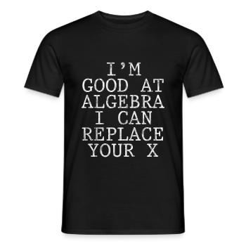I'm Good At Algebra, I Can Replace Your X 3 - Men's T-Shirt - black - Front - AI Model Male 178 light (178cm)