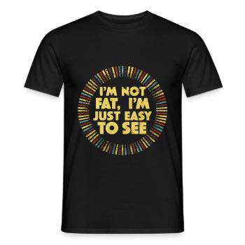 I'm Not Fat, I'm Just Easy To See 52 - Men's T-Shirt - black - Front - AI Model Male 178 light (178cm)