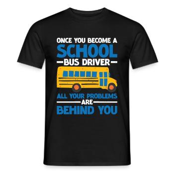 School Bus Driver, All Problems Behind You 3 - Men's T-Shirt - black - Front - AI Model Male 178 light (178cm)