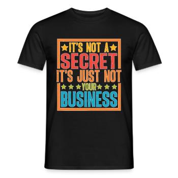 It's Not A Secret It's Just Not Your Business - Men's T-Shirt - black - Front - AI Model Male 178 light (178cm)