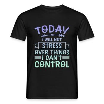 I Will Not Stress Over Things I Can't Control 4 - Männer T-Shirt - Schwarz - Vorne - AI Model Male 178 light (178cm)
