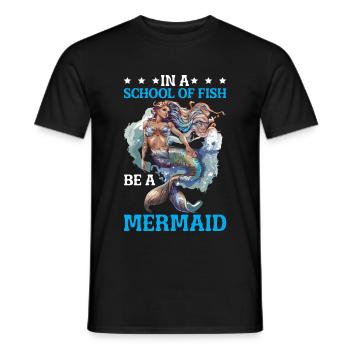 In A School Of Fish Be A Mermaid - Männer T-Shirt - Schwarz - Vorne - AI Model Male 178 light (178cm)