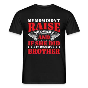 My Mom Didn't Raise No Dummy, Maybe My Brother 22 - Männer T-Shirt - Schwarz - Vorne - AI Model Male 178 light (178cm)