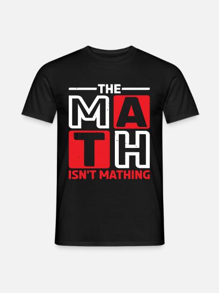 The Math Isn't Mathing 6 - Männer T-Shirt - Schwarz