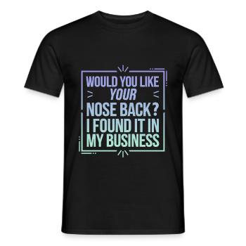 Want Your Nose Back Found It In My Business 8 - Männer T-Shirt - Schwarz - Vorne - AI Model Male 178 light (178cm)