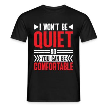 I Won't Be Quiet So You Can Be Comfortable 6 - Männer T-Shirt - Schwarz - Vorne - AI Model Male 178 light (178cm)