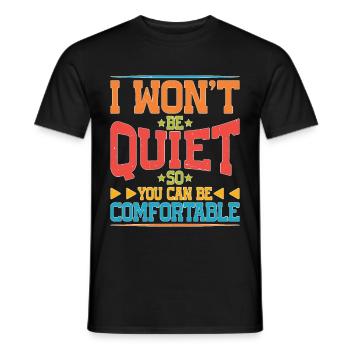 I Won't Be Quiet So You Can Be Comfortable 5 - Männer T-Shirt - Schwarz - Vorne - AI Model Male 178 light (178cm)