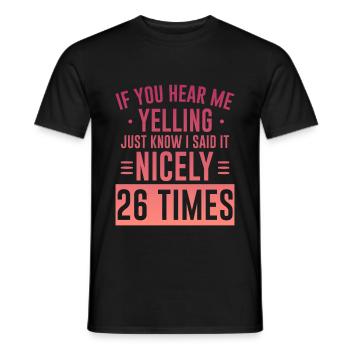 If I'm Yelling I Said It Nicely 26 Times 5 - Männer T-Shirt - Schwarz - Vorne - AI Model Male 178 light (178cm)
