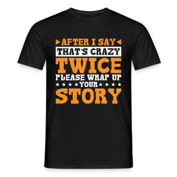 After Two 'That's Crazy' Wrap Up Story 3 - Männer T-Shirt - Schwarz - Vorne - AI Model Male 178 light (178cm)